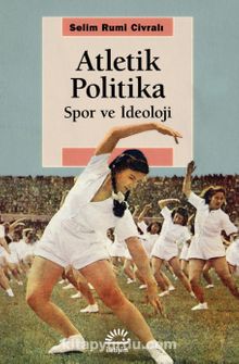 Atletik Politika & Spor ve İdeoloji - Selim Rumi Civralı