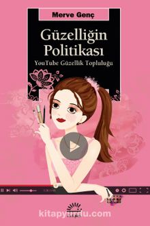 Güzelliğin Politikası & YouTube Güzellik Topluluğu - Merve Genç