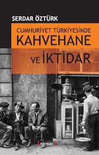 Cumhuriyet Türkiyesinde Kahvehane ve İktidar 1930-1945