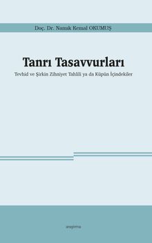 Tanrı Tasavvurları & Tevhid ve Şirkin Zihniyet Tahlili ya da Küpün İçindekiler