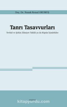 Tanrı Tasavvurları & Tevhid ve Şirkin Zihniyet Tahlili ya da Küpün İçindekiler - Namık Kemal Okumuş