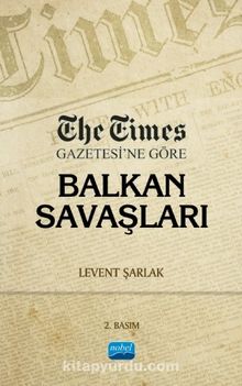 The Times Gazetesi’ne Göre Balkan Savaşları - Levent Şarlak