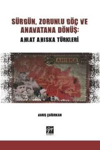 Sürgün, Zorunlu Göç ve Anavatana Dönüş: Ahlat Ahıska Türkleri