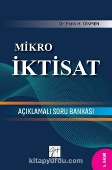 Mikro İktisat Açıklamalı Soru Bankası - Dr. Fatih H. Dikmen