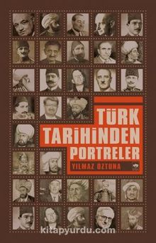 Türk Tarihinden Portreler - Yılmaz Öztuna