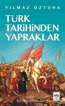 Türk Tarihinden Yapraklar - Yılmaz Öztuna