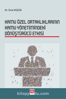 Kamu Özel Ortaklıklarının Kamu Yönetimindeki Dönüştürücü Etkisi - Ünal Küçük