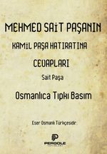 Mehmet Sait Paşanın Kamil Paşa Hatıratına Cevapları