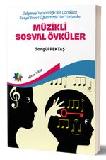 Müzikli Sosyal Öyküler & Gelişimsel Yetersizliği Olan Çocuklara Sosyal Beceri Öğretiminde Yeni Yöntemler 