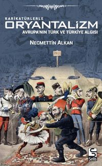 Karikatürlerle Oryantalizm & Avrupa'nın Türk ve Türkiye Algısı