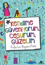 Kendime Güveniyorum, Cesurum, Güzelim:  Kızlar İçin Boyama Kitabı