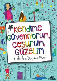 Kendime Güveniyorum, Cesurum, Güzelim:  Kızlar İçin Boyama Kitabı