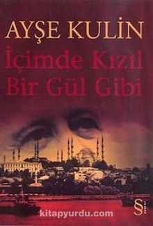 İçimde Kızıl Bir Gül Gibi - Ayşe Kulin