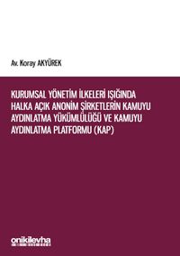 Kurumsal Yönetim İlkeleri Işığında Halka Açık Anonim Şirketlerin Kamuyu Aydınlatma Yükümlülüğü ve Kamuyu Aydınlatma Platformu (KAP)