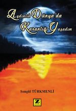 Aydınlık Dünyada Karanlığı Yaşadım