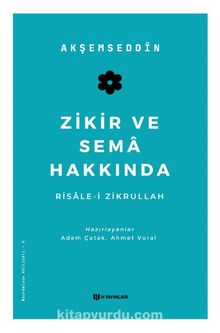 Zikir ve Sema Hakkında & Risale-i Zikrullah - Akşemseddin