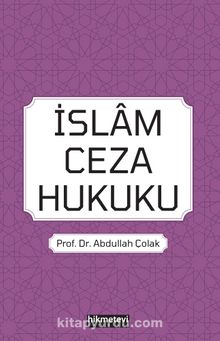 İslam Ceza Hukuku - Prof. Dr. Abdullah Çolak