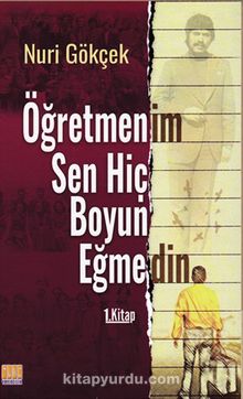 Öğretmenim Sen Hiç Boyun Eğmedin !.. - İdil Nur Gürbüz Gökberk
