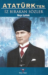 Atatürk’ten İz Bırakan Sözler