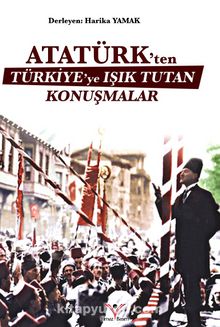 Atatürk’ten Türkiye’ye Işık Tutan Konuşmalar
