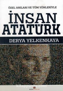 Özel Anılarla ve Tüm Yönleriyle İnsan Atatürk - Derya Yelkankaya