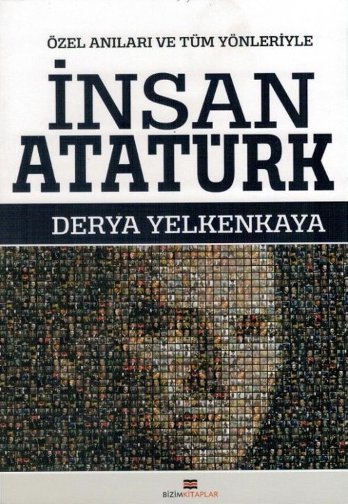 Özel Anılarla ve Tüm Yönleriyle İnsan Atatürk 