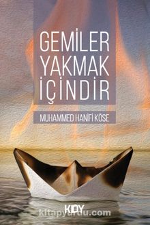 Gemiler Yakmak İçindir - Muhammed Hanifi Köse