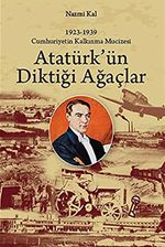 Atatürk'ün Diktiği Ağaçlar & Cumhuriyetin Kalkınma Mucizesi 1923-1939)