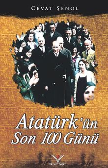 Atatürk’ün Son 100 Günü