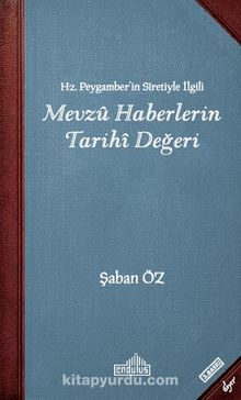 Hz. Peygamberin Siretiyle İlgili Mevzu Haberlerin Tarihi Değeri - Şaban Öz