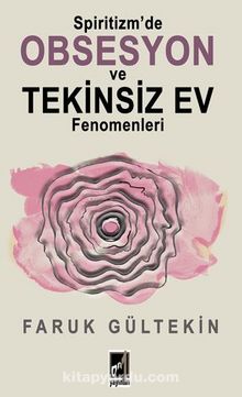 Spiritizm’de Obsesyon Ve Tekinsiz Ev Fenomenleri - Faruk Gültekin