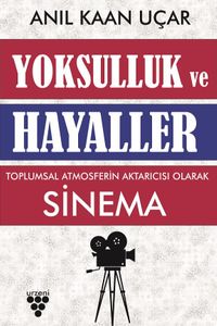 Yoksulluk ve Hayaller & Toplumsal Atmosferin Aktarıcısı Olarak Sinema