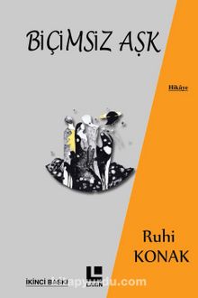 Biçimsiz Aşk - Ruhi Konak