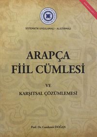 Sı̇stematı̇k Uygulamalı Alıştırmalı Arapça Fı̇il Cümlesi ve Karşıtsal Çözümlemesi 