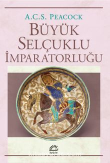 Büyük Selçuklu İmparatorluğu - A.C.S. Peacock