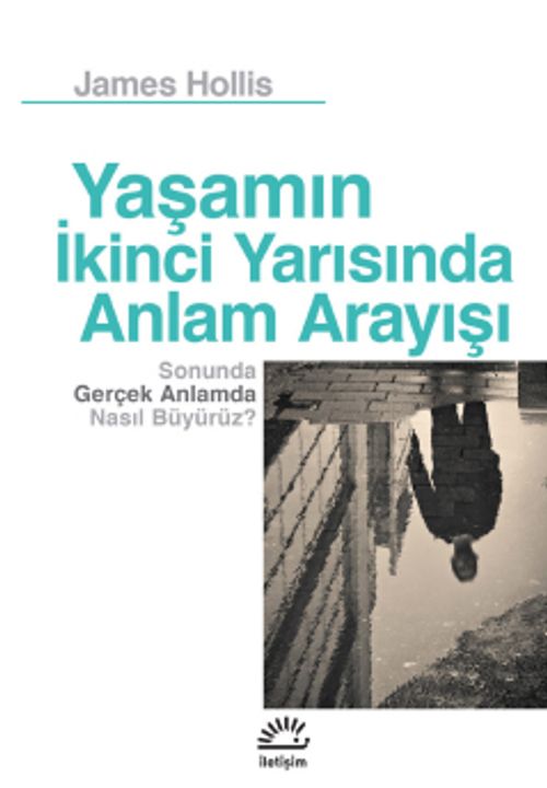 Yaşamın İkinci Yarısında Anlam Arayışı & Sonunda Gerçek Anlamda Nasıl Büyürüz?