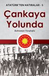 &Ccedil;ankaya Yolunda / Atat&uuml;rk'ten Hatıralar 5