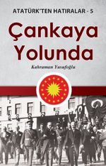 Çankaya Yolunda / Atatürk'ten Hatıralar 5