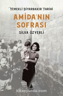 Amida'nın Sofrası Yemekli Diyarbakır Tarihi - Silva Özyerli