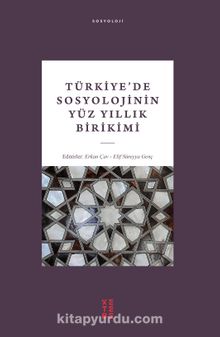 Türkiye’de Sosyolojinin Yüz Yıllık Birikimi