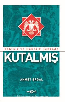 Tahtsız ve Bahtsız Şehzade Kutalmış - Ahmet Erdal