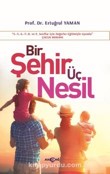Bir Şehir Üç Nesil (4-9. Sınıflar İçin Değerler Eğitimiyle Uyumlu) - Prof. Dr. Ertuğrul Yaman