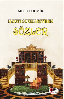 Hayatı Güzelleştiren Sözler - Mesut Demir