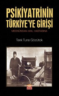 Psikiyatrinin Türkiye'ye Girişi & Mecnûndan Akıl Hastasına