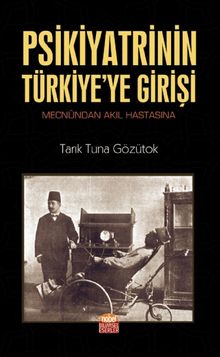 Psikiyatrinin Türkiye'ye Girişi & Mecnûndan Akıl Hastasına