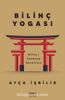 Bilinç Yogası & Bilinç’i Seçmeye Davetlisin - Ayça İşbilir