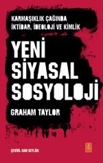 Yeni Siyasal Sosyoloji & Karmaşıklık Çağında İktidar, İdeoloji ve Kimlik