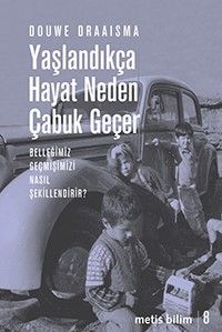 Yaşlandıkça Hayat Neden Çabuk Geçer & Belleğimiz Geçmişimizi Nasıl Şekillendirir?