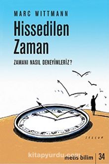 Hissedilen Zaman & Zamanı Nasıl Deneyimleriz? - Marc Wittmann