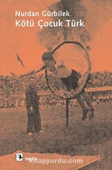 Kötü Çocuk Türk - Nurdan Gürbilek